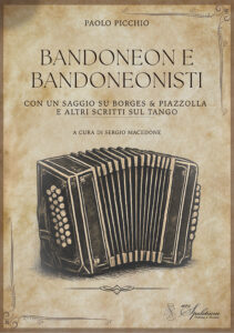 Bandoneon e Bandoneonisti - con un saggio su Borges & Piazzolla e altri scritti sul tango