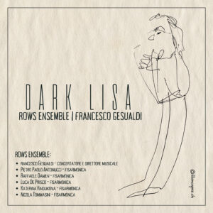 Dark Lisa - Rows Ensemble/Francesco Gesualdi